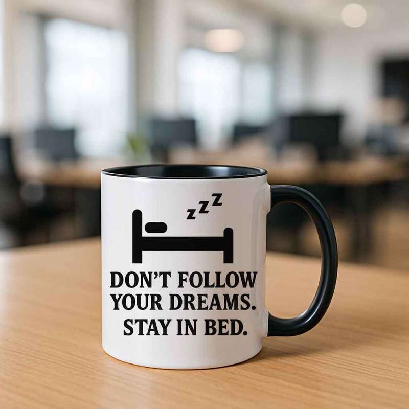 Dont Follow Your Dreams Stay in Bed mug
