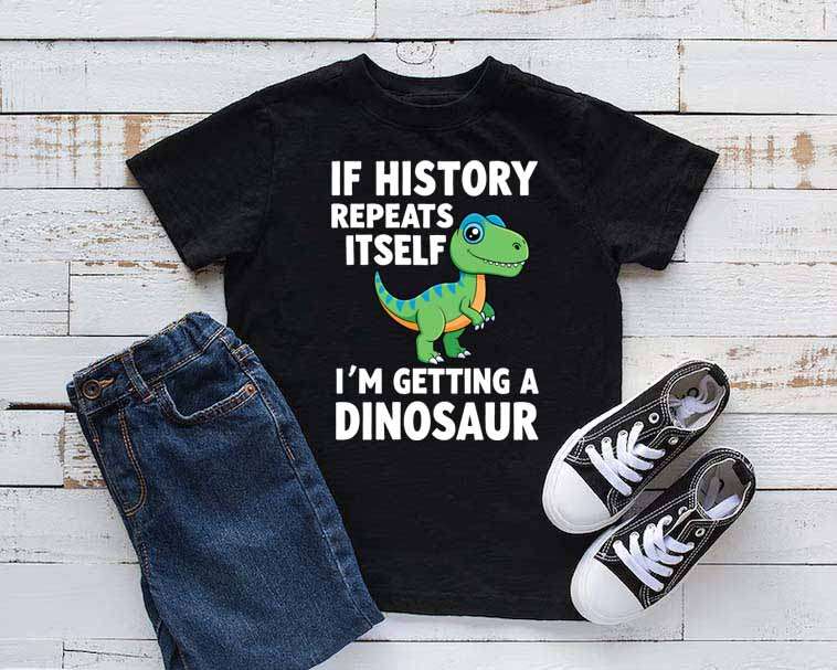 If History Repeats Dinosaur T-shirt