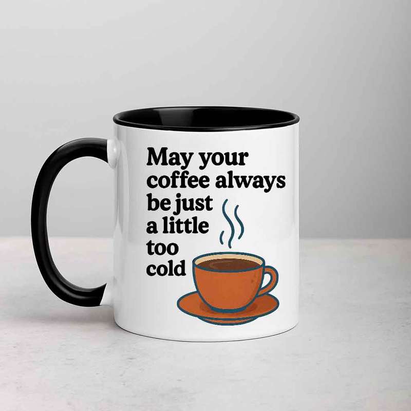 May Your Coffee Always Be Just a Little Too Cold mug