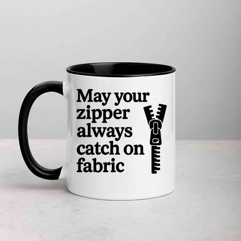 May Your Zipper Always Catch on Fabric mug