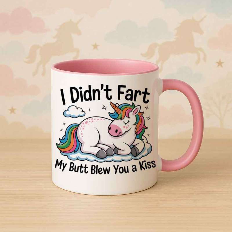 I didnt fart. My butt blew you a kiss Unicorn Mug