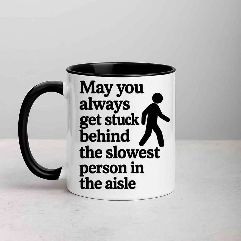 May You Always Get Stuck Behind the Slowest Person mug