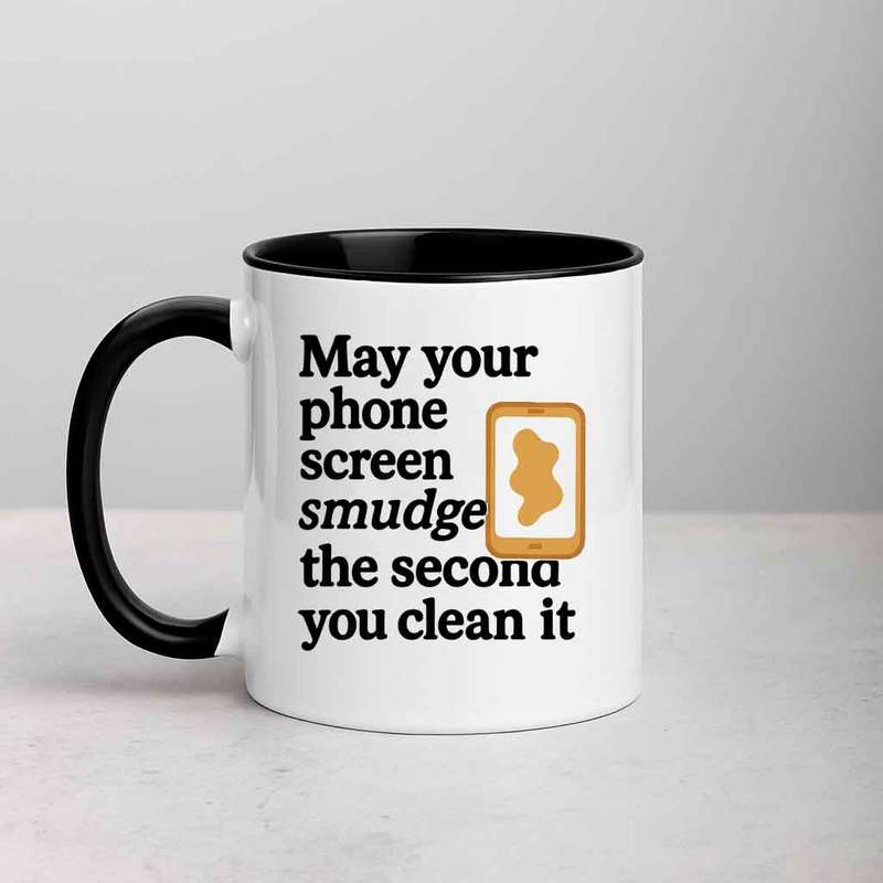 May Your Phone Screen Smudge the Second You Clean It mug