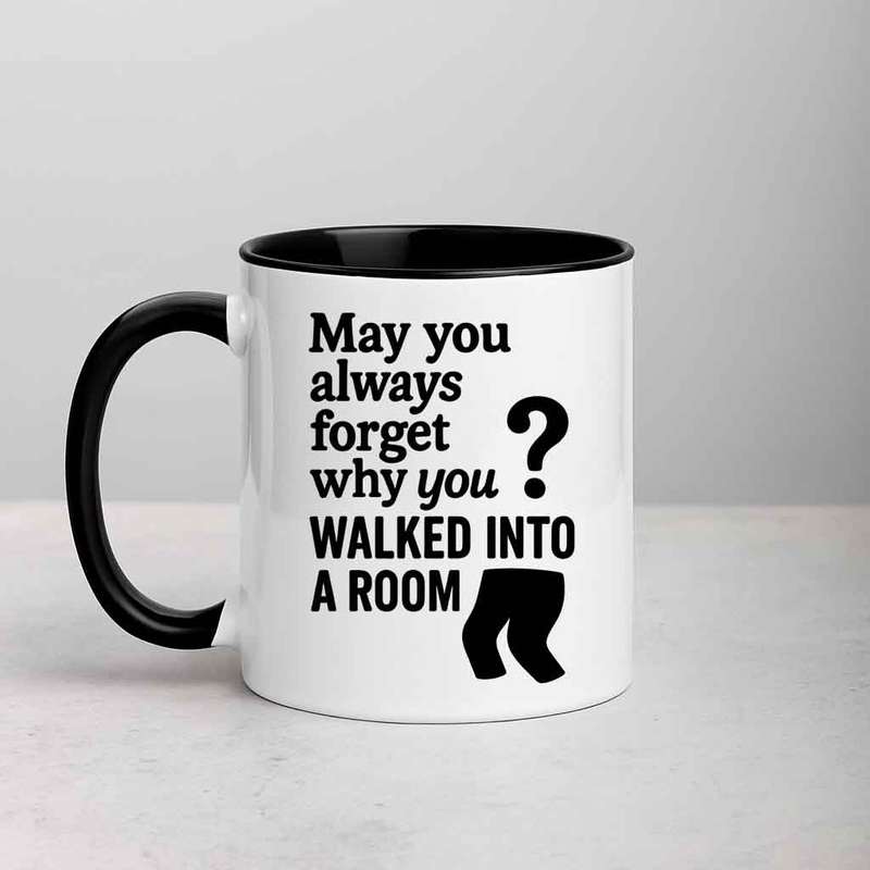 May You Always Forget Why You Walked Into a Room mug