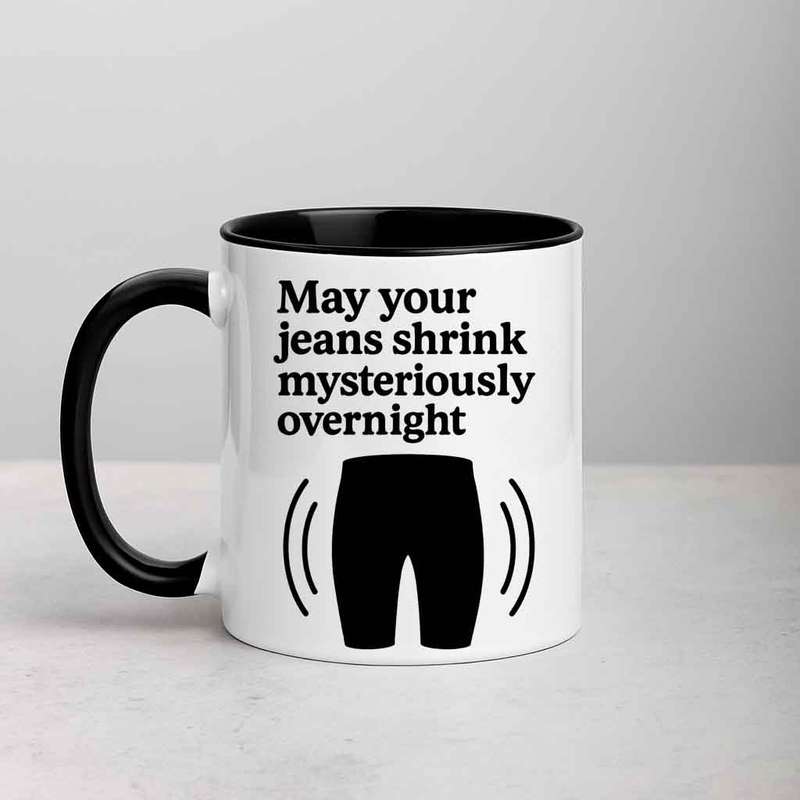 May Your Jeans Shrink Mysteriously Overnight mug