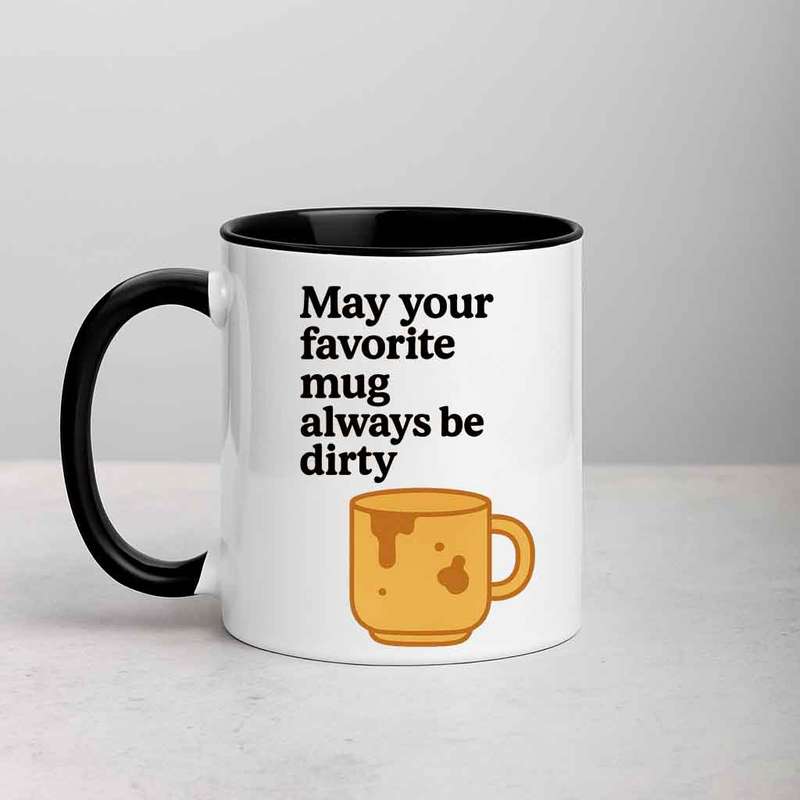 May Your Favourite Mug Always Be Dirty mug