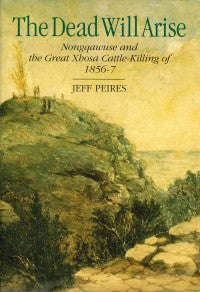 THE DEAD WILL ARISE: NONGQAWUSE AND THE GREAT XHOSA CATTLE-KILLING OF 1856-7