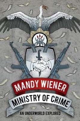 Ministry of Crime: An Underworld Explored - Mandy Wiener