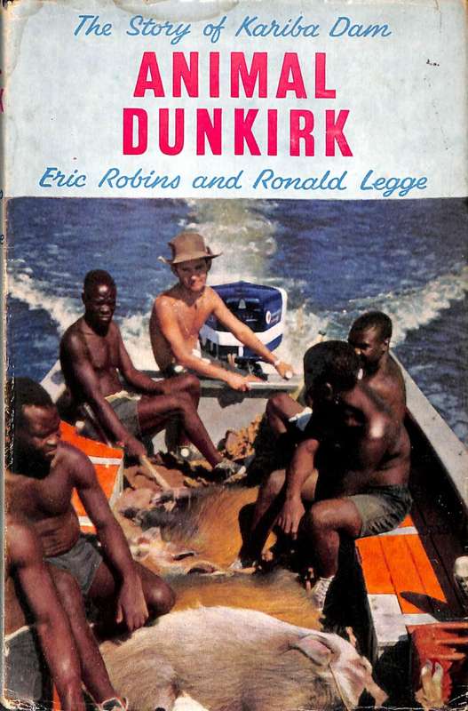 Animal Dunkirk: The Story of Lake Kariba "Operation Noah" the Greatest Animal Rescue Since the Ark