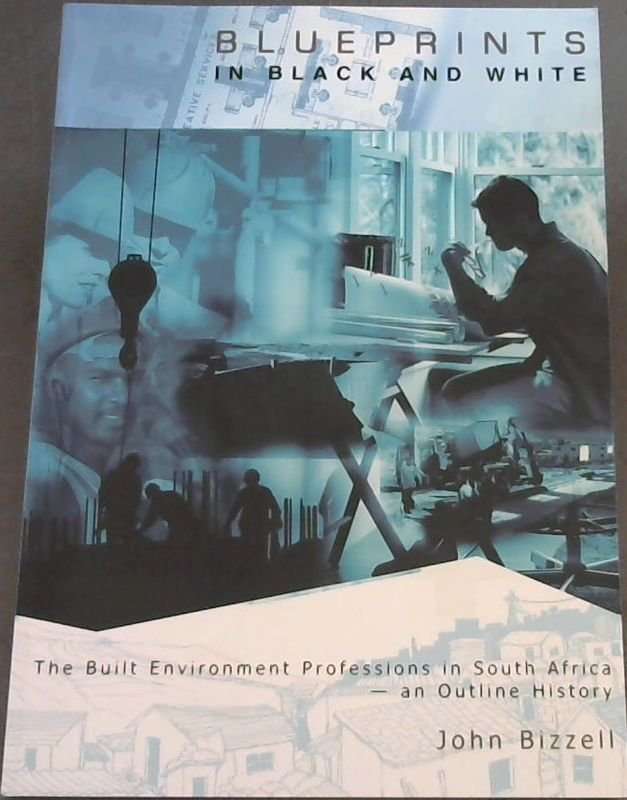 Blueprints in Black and White : The Built Environment Professions in South Africa