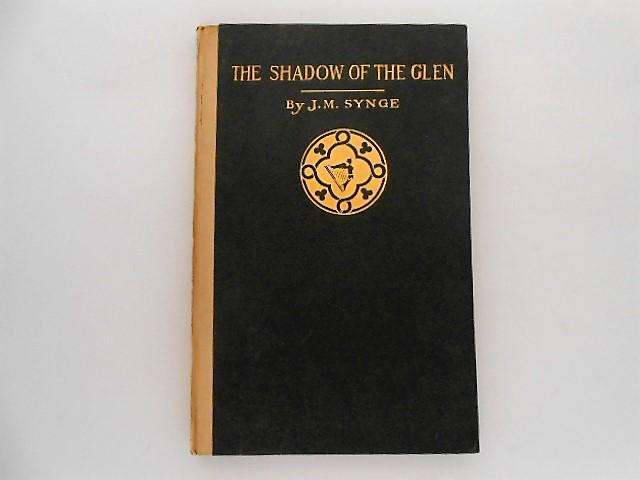 The Shadow of the Glen  - John Millington Synge ( Irish Poet & Playwright) - 1911