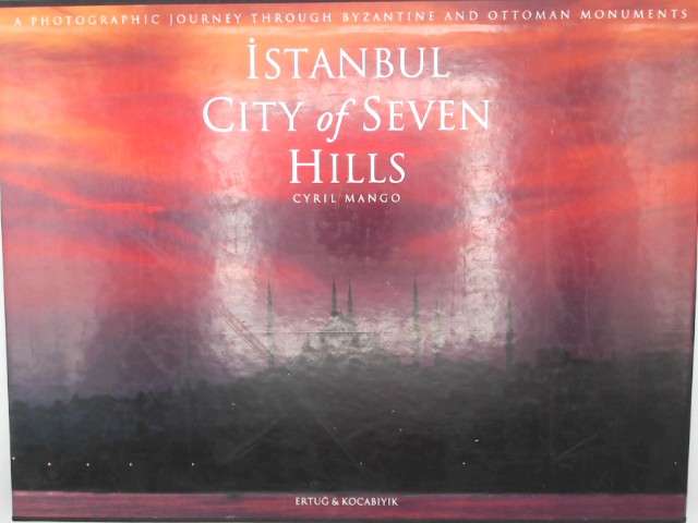 Istanbul. City of Seven Hills:  A Photographic Journey Through Byzantine and Ottoman Monuments