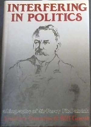 Interfering in politics: A biography of Sir Percy FitzPatrick
