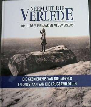 Neem Uit Die Verlede - Dr. U. De V. Pienaar En Medewerkers