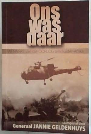 `ONS WAS DAAR - WENNERS VAN DIE OORLOG OM SUIDER-AFRIKA` DEUR GENERAAL J. GELDENHUYS