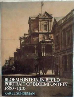 Bloemfontein in beeld, 1860-1910 : Portrait of Bloemfontein, 1860-1910