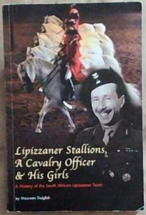Lipizzaner Stallions, a History of the South African Lipizzaner Team (signed)