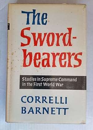 The Swordbearers. Studies in Supreme Command in the First World War.