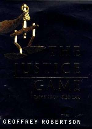 The Justice Game: Tales from the Bar - Geoffrey Robertson
