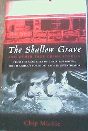 The Shallow Grave,  Case Files of Christian Botha, South Africa's Foremost Private Investigator
