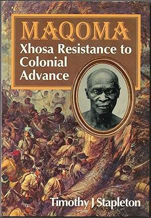 Maqoma. Xhosa Resistance to Colonial Advance 1798-1873