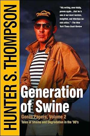 Generation of Swine: The Brutal Odyssey of an Outlaw Journalist - Hunter S. Thompson