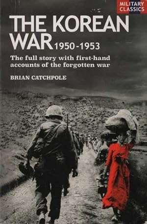 The Korean War 1950-1953: The Full Story with First Hand Accounts of the Forgotten War