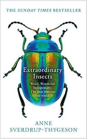 Extraordinary Insects: Weird. Wonderful. Indispensable. The ones who run our world (hardcover)