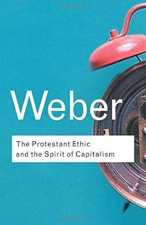 The Protestant Ethic and the Spirit of Capitalism (Routledge Classics)