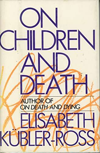 On Children and Death - Elizabeth Kubler-Ross