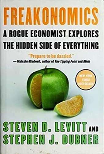 Freakonomics: A Rogue Economist Explores the Hidden Side of Everything
