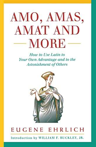Amo, Amas, Amat and More, How to use Latin to your own advantage and to the astonishment of others.