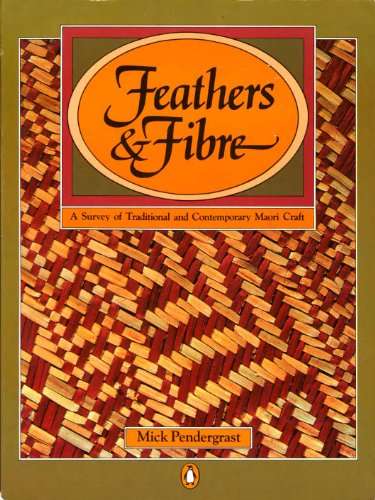 Feathers & Fibre a Survey of Traditional and Contemporary Maori Craft