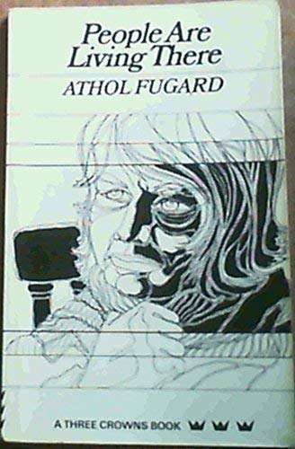 People Are Living There : A Play in Two Acts by Athol Fugard