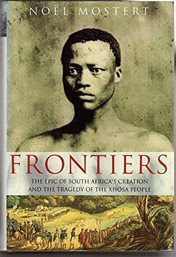 Frontiers: The Epic of South Africa`s Creation and the Tragedy of the Xhosa People