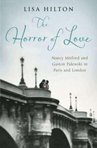 The Horror of Love: Nancy Mitford and Gaston Palewski in Paris and London
