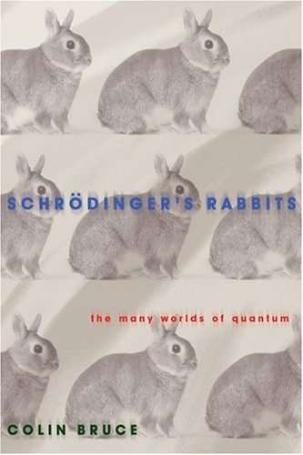 Schrodinger's Rabbits:: The Many Worlds of Quantum