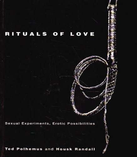 Rituals of Love: Sexual Experiments, Erotic Possibilities