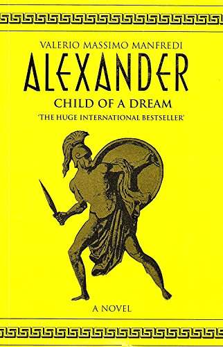 Alexander: Child of a Dream by Valerio Massimo Manfredi