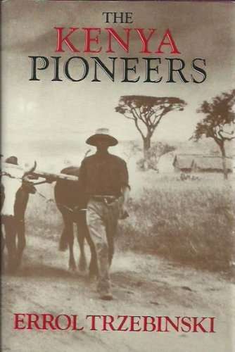 The Kenya Pioneers by Errol Trzebinski