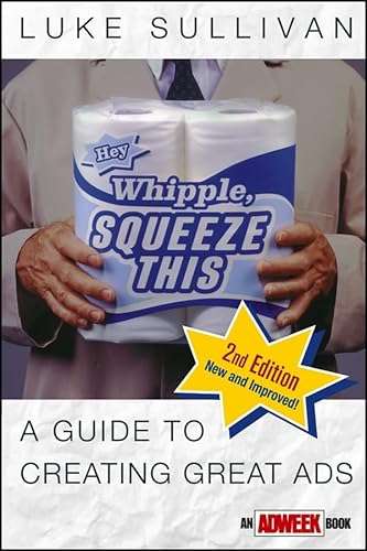 Hey, Whipple, Squeeze This: A Guide to Creating Great Ads