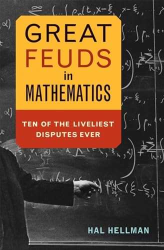 Great Feuds in Mathematics : Ten of the Liveliest Disputes Ever