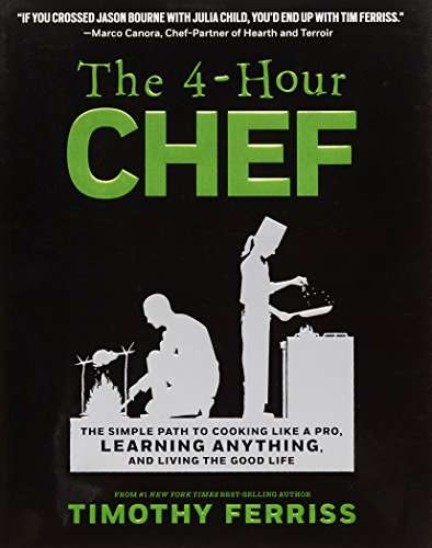 The 4-Hour Chef, The Simple Path To Cooking Like A Pro - Tim Ferris