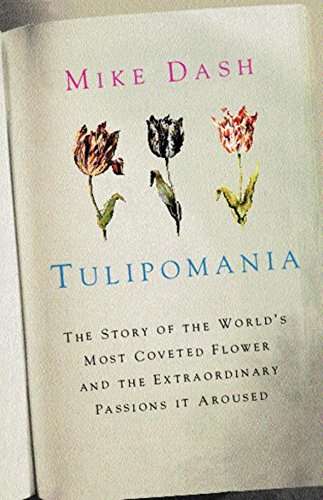 Tulipomania: The Story of the World's Most Coveted Flower and the Extraordinary Passions it Aroused