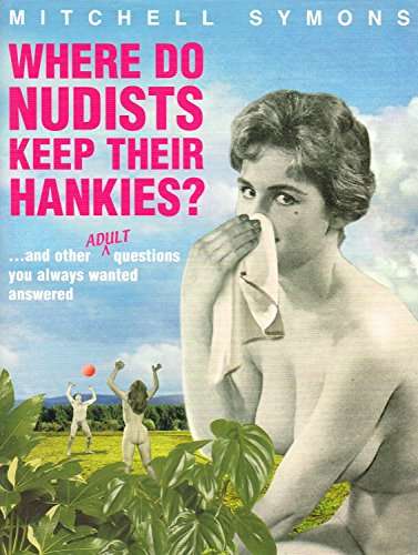 Where Do Nudists Keep Their Hankies?.... and other adult questions