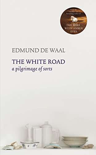 The White Road by Edmund De Waal (one of the world's leading ceramic artists)
