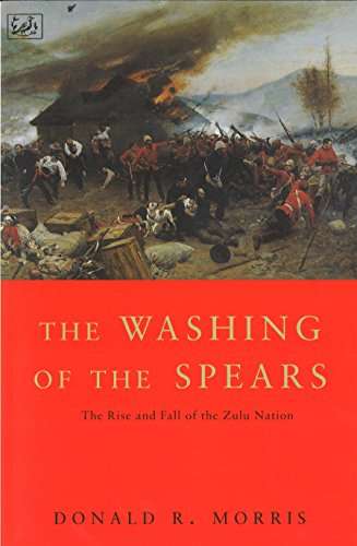 The Washing of the Spears: A History of the Rise of the Zulu Nation