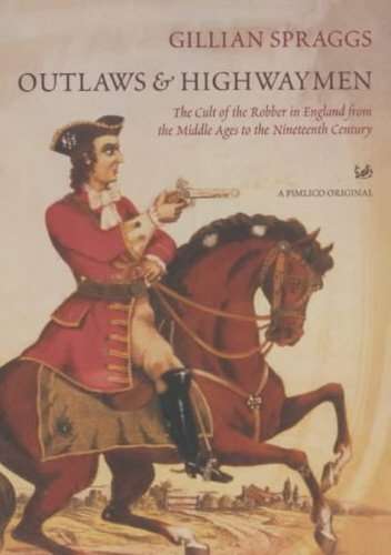 Outlaws And Highwaymen: The Cult of the Robber in England from the Middle Ages to the 19th Century