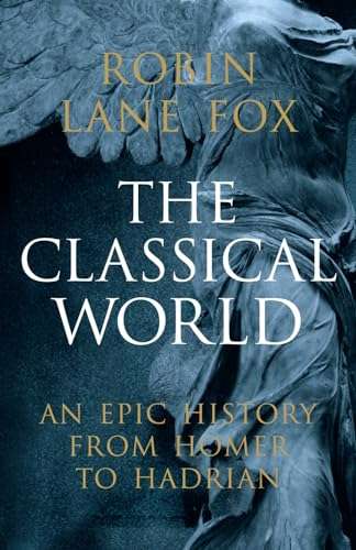 The Classical World: An Epic History from Homer to Hadrian by Robin Lane Fox