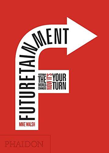 Futuretainment : Yesterday the World Changed, Now It's Your Turn